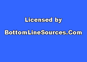 Licensed by

BottomLineSources.Com