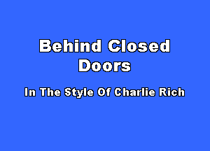 Behind Closed
Doors

In The Style Of Charlie Rich