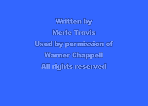 Written by
Merie Travis

Used by permission of

Warner Chappcll

All rights reserved