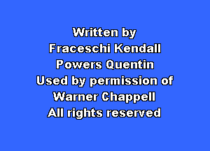 Written by
Fraceschi Kendall
Powers Quentin

Used by permission of
Warner Chappell
All rights reserved