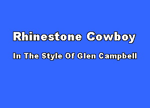 Rhinestone Cowboy

In The Style Of Glen Campbell