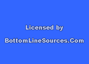 Licensed by

BottomLineSources.Com