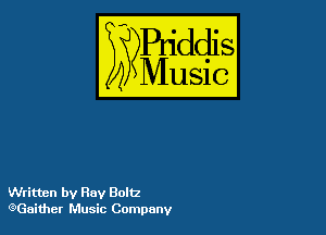 Puddl
??Music?

54

Written by Flay Boltz
G7Gaithcr Music Company