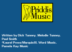 Written by Dick Tunney, Melodic Tunney,
Paul Smith
eLaurel PresslMarquislll, Word Music.

Pamela Kay Music