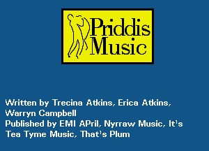 Written by Trecina Atkins, Erica Atkins.

Warryn Campbell
Published by EMI April, Nyttaw Music. It's
Tea Tyme Music, That's Plum