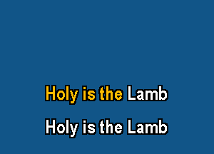 Holy is the Lamb
Holy is the Lamb