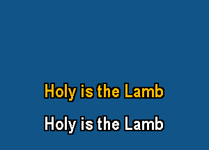 Holy is the Lamb
Holy is the Lamb