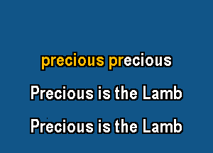 precious precious

Precious is the Lamb

Precious is the Lamb