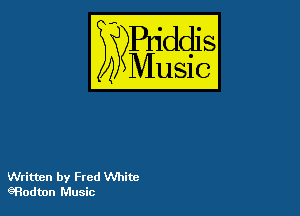 Puddl
??Music?

54

Written by Fred White
gRodmn Music