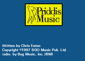 Written by Chris Eaton

Copyright 91997 860 Music Pub. Ltd,
(adm by Bug Music, Inc 3I'BMI