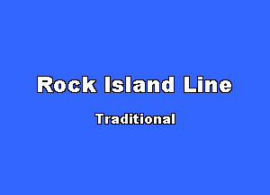 Rock Island Line

Traditional