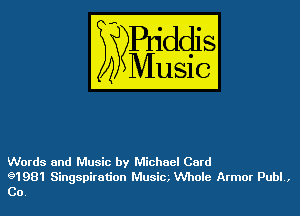 Words and Music by Michael Card
g1931 Singspiration Music Whole Armor Publ.,
Co.