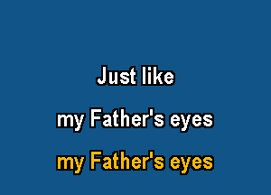 Juster

my Father's eyes

my Father's eyes
