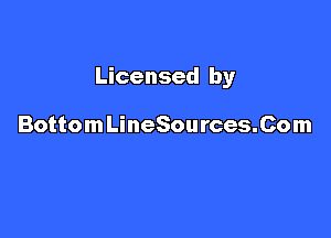 Licensed by

BottomLineSources.Com