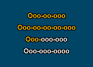 000-00-000

000-00-00-00-000

000-000-000

000-000-0000