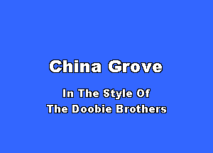China Grove

In The Style Of
The Doobie Brothers