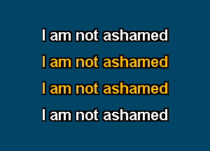 I am not ashamed

I am not ashamed

I am not ashamed

I am not ashamed