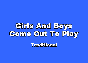 Girls And Boys

Come Out To Play

Traditional