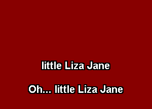 little Liza Jane

0h... little Liza Jane