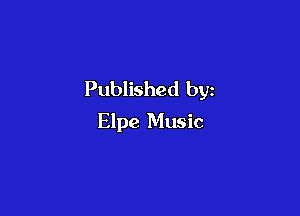 Published by

Elpe Music