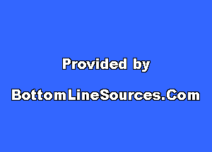 Provided by

BottomLineSources.Com