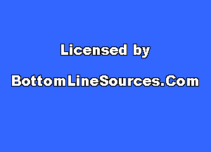 Licensed by

BottomLineSources.Com