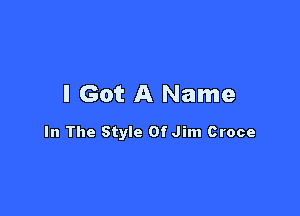 I Got A Name

In The Style Of Jim Croce