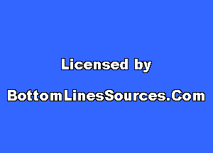 Licensed by

BottomLinesSources.Com