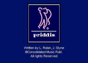 written by L, Robin, J Styne
QJConsolidated MUSIC Pub!
Al rights Reserved