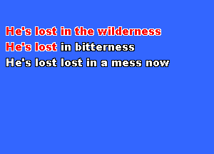 33(3an Bed? in cm W
W636 Dad? in bitterness

He's lost lost in a mess now