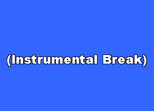 (Instrumental Break)