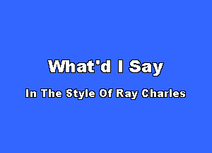 What'd I Say

In The Style Of Ray Charles