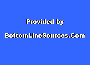 Provided by

Bottom LineSources.Com