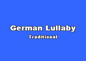 German Lullllaby

Traditional