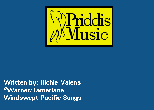 4M

IUSIG

Written byz Richie Volcns
Warnerframerlunc
Windswept Pacific Songs