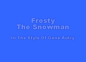 Frosty
The Snowman

In The Style Of Gene Autry