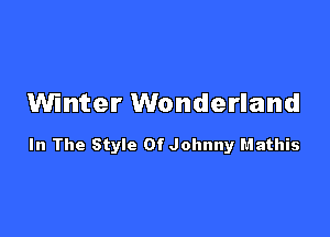 Winter Wonderland

In The Style Of Johnny f.'lathis