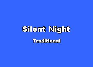 Silent Night

Traditional