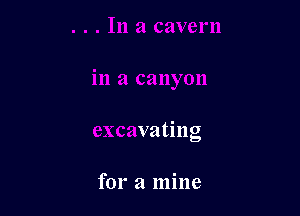 in a canyon

excavating

for a mine