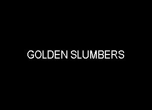 GOLDEN SLUMBERS