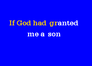 If God had granted

me a SOD