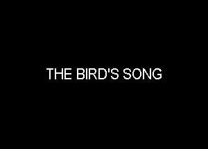 THE BIRD'S SONG