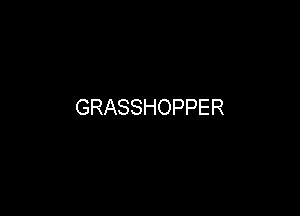 GRASSHOPPER