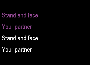 Stand and face
Your partner

Stand and face

Your partner