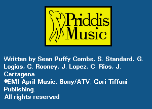 Written by Sean Puffy Combs, S. Standard, G.
Logios, C. Rooney, J. Lopez, C. Rios, J.
Cartagena

gEMI April Music, SonyfAW, Cori Tiffani
Publishing.

All rights reserved