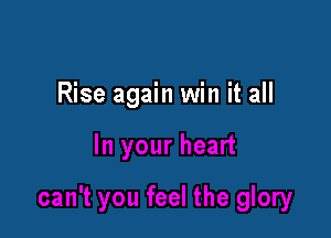 Rise again win it all