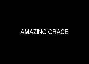 AMAZING GRACE