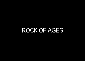 ROCK OF AGES