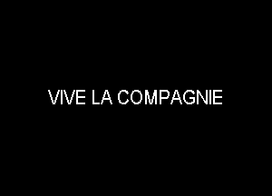 VIVE LA COMPAGNIE