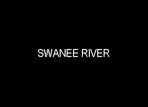 SWANEE RIVER